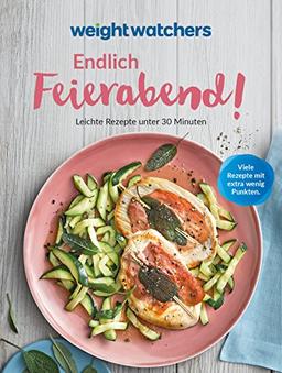 Weight Watchers - Endlich Feierabend! Leichte Rezepte unter 30 Minuten