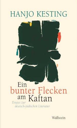 »Ein bunter Flecken am Kaftan«. Essays zur deutsch-jüdischen Literatur