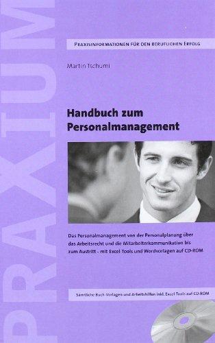 Handbuch zum Personalmanagement: Das Personalmanagement von der Personalplanung über das Arbeitsrecht und die Mitarbeiterkommunikation bis zum Austritt. Mit Excel-Tools und Wordvorlagen auf CD-ROM