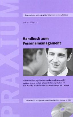 Handbuch zum Personalmanagement: Das Personalmanagement von der Personalplanung über das Arbeitsrecht und die Mitarbeiterkommunikation bis zum Austritt. Mit Excel-Tools und Wordvorlagen auf CD-ROM