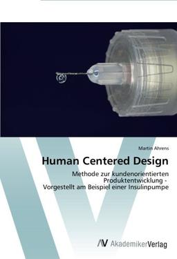 Human Centered Design: Methode zur kundenorientierten Produktentwicklung - Vorgestellt am Beispiel einer Insulinpumpe