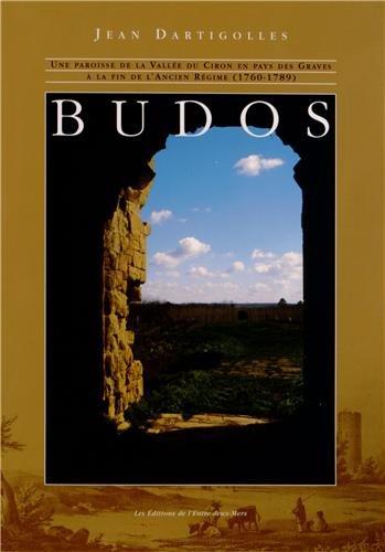 Budos, une paroisse de la vallee du ciron,en pays des graves a la fin de l'ancien regime (1760-: Une paroisse de la vallée du Ciron en pays des Graves à la fin de l'Ancien Régime (1760-1789)