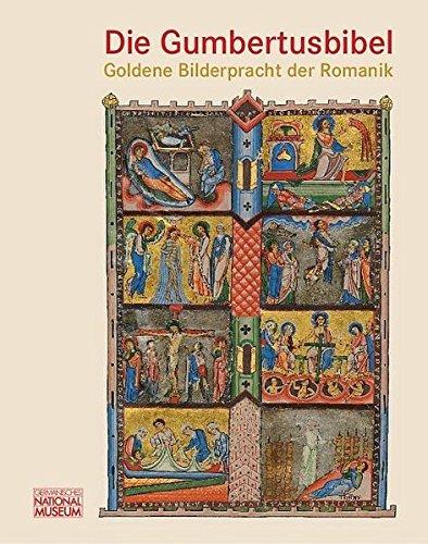 Die Gumbertusbibel – Goldene Bilderpracht der Romanik: Begleitband zur gleichnamigen Ausstellung im Germanischen Nationalmuseum Nürnberg, 1. Mai bis 27. Juli 2014