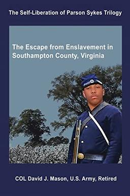 The Self-Liberation of Parson Sykes: Enslavement in Southampton County, Virginia (The Self-Liberation of Parson Sykes Trilogy, Band 1)