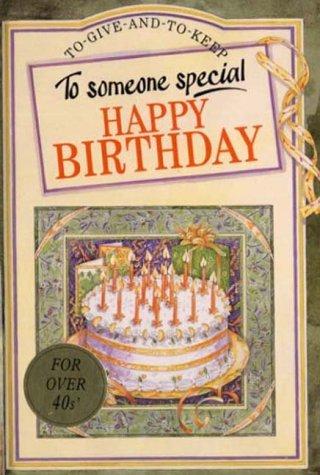 To Someone Special Happy Birthday: Over 40 (To-Give-And-To-Keep)