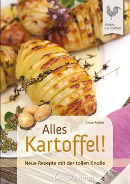 Alles Kartoffel!: Neue Rezepte mit der tollen Knolle