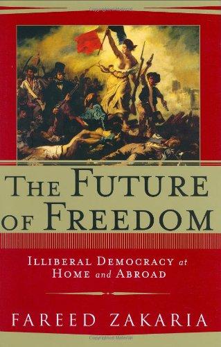 The Future of Freedom: Illiberal Democracy at Home and Abroad