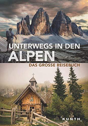 Unterwegs in den Alpen: Das große Reisebuch (KUNTH Unterwegs in ... / Das grosse Reisebuch)