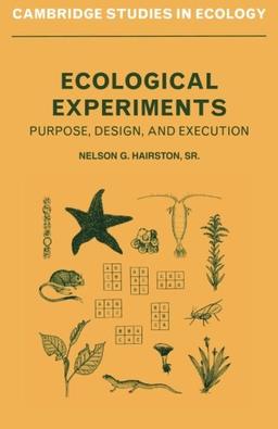 Ecological Experiments: Purpose, Design And Execution (Cambridge Studies in Ecology)