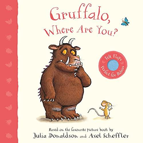 Gruffalo, Where Are You?: A Felt Flaps Book (Gruffalo Baby, 3, Band 3)