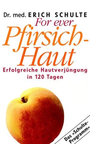 Für immer Pfirsichhaut: Erfolgreiche Hautverjüngung in 120 Tagen. Das Schulte-Programm