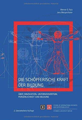 Die schöpferische Kraft der Bildung: Über Innovation, Unternehmertum, Persönlichkeit und Bildung