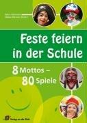 Feste feiern in der Schule: 8 Mottos - 80 Spiele