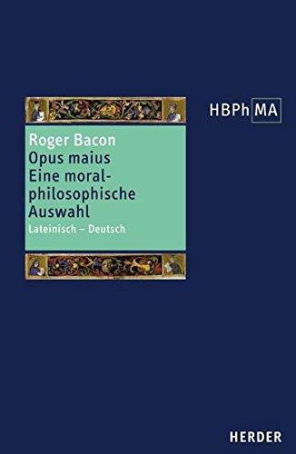 Opus maius. Eine moralphilosophische Auswahl: Lateinisch - Deutsch. Ausgewählt, eingeleitet und übersetzt von Pia A. Antolic-Piper