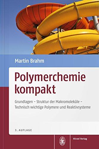 Polymerchemie kompakt: Grundlagen - Struktur der Makromoleküle - Technisch wichtige Polymere und Reaktivsysteme