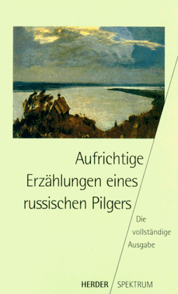 Aufrichtige Erzählungen eines russischen Pilgers. Die vollständige Ausgabe.