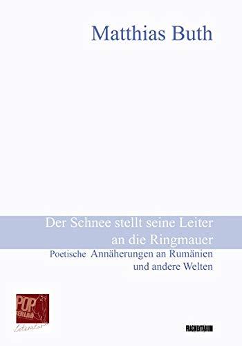 Der Schnee stellt seine Leiter an die Ringmauer: Poetische Annäherungen an Rumänien und andere Welten. Mit einem Nachwort von Markus Bauer (Fragmentarium)