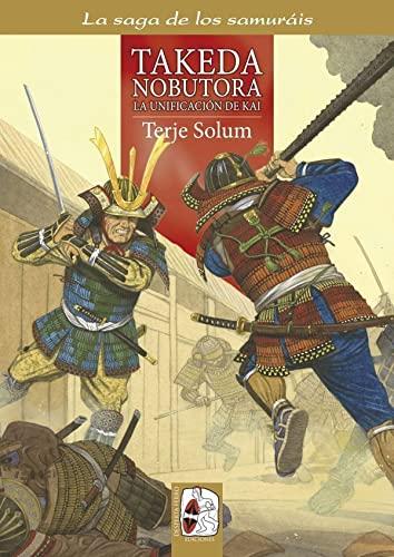 Takeda Nobutora. La unificación de Kai, los Takeda de Kai 2, 1494-1574 (La saga de los samuráis, Band 2)