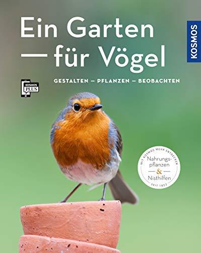 Ein Garten für Vögel (Mein Garten): Gestalten - Pflanzen - Beobachten