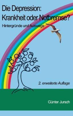 Die Depression: Krankheit oder Notbremse?: Hintergründe und Auswege - 2. erweiterte Auflage