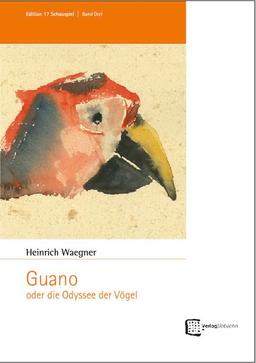 Guano oder die Odyssee der Vögel (Edition 17 Schauspiel)