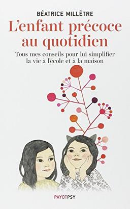 L'enfant précoce au quotidien : tous mes conseils pour lui simplifier la vie à l'école et à la maison