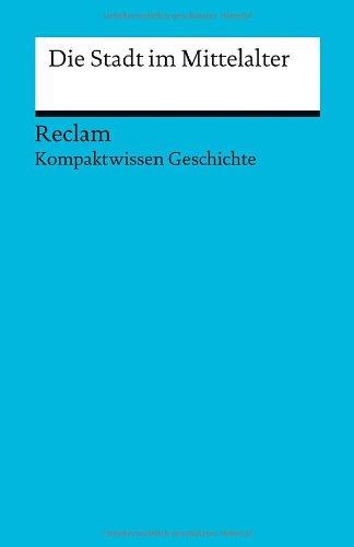 Die Stadt im Mittelalter: (Kompaktwissen Geschichte)