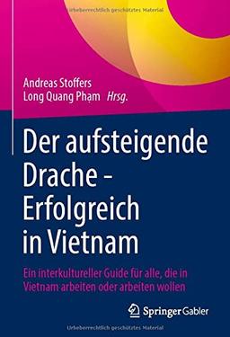 Der aufsteigende Drache - Erfolgreich in Vietnam: Ein interkultureller Guide für alle, die in Vietnam arbeiten oder arbeiten wollen