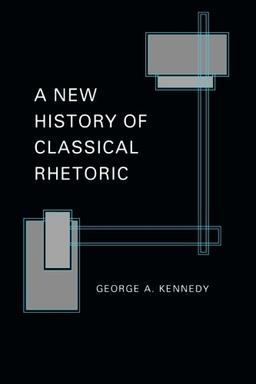 A New History of Classical Rhetoric (Princeton Paperbacks)