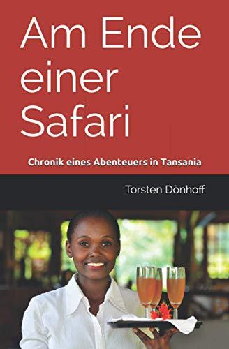 Am Ende einer Safari: Chronik eines Abenteuers in Tansania