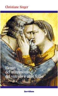 Elogio del matrimonio, del vincolo e altre follie (Quaderni di Ricerca)