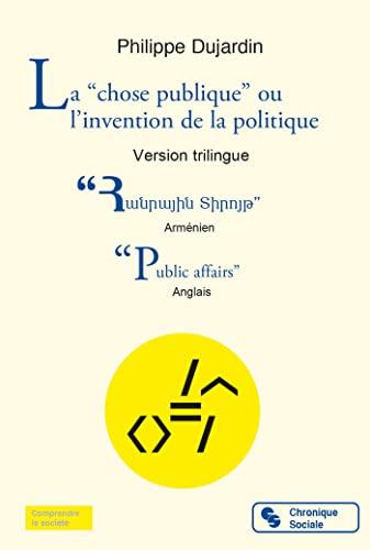 La chose publique ou L'invention de la politique : une histoire pour lecteurs de tous âges. Public affairs or The invention of politics : a tale for readers of all ages