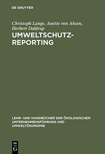 Umweltschutz-Reporting: Umwelterklärungen und -berichte als Module eines Reportingsystems (Lehr- und Handbücher der ökologischen Unternehmensführung und Umweltökonomie)