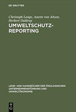 Umweltschutz-Reporting: Umwelterklärungen und -berichte als Module eines Reportingsystems (Lehr- und Handbücher der ökologischen Unternehmensführung und Umweltökonomie)