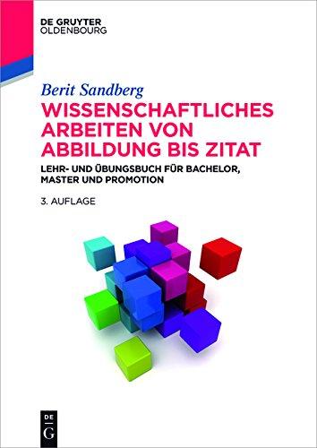 Wissenschaftliches Arbeiten von Abbildung bis Zitat: Lehr- und Übungsbuch für Bachelor, Master und Promotion (De Gruyter Studium)