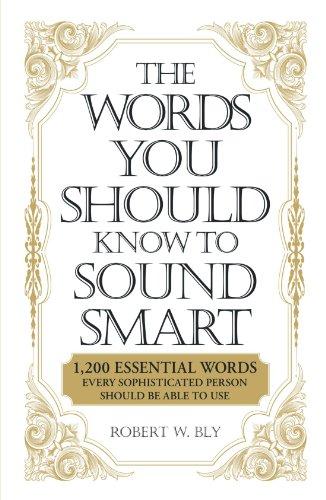 The Words You Should Know Sound Smart: 1, 200 Essential Words Every Sophisticated Person Should Be Able to Use