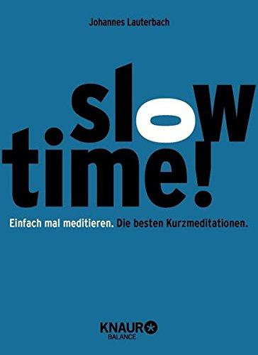 Slowtime! Einfach mal meditieren. Die besten Kurzmeditationen.