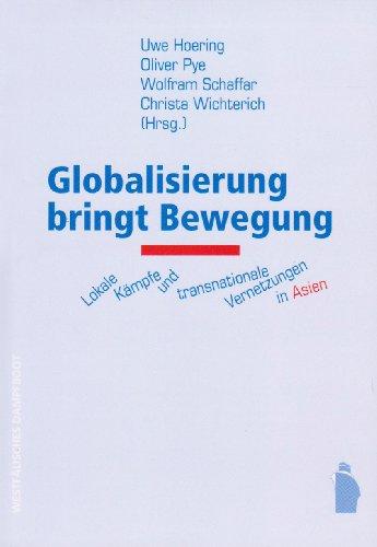 Globalisierung bringt Bewegung: Lokale Kämpfe und transnationale Vernetzungen in Asien