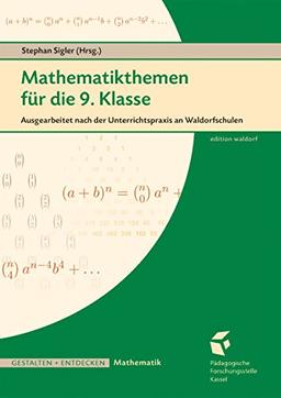 Mathematikthemen für die 9. Klasse: Ausgearbeitet nach der Unterrichtspraxis an Waldorfschulen