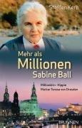 Mehr als Millionen: Sabine Ball: Millionärin - Hippie - Mutter Teresa von Dresden