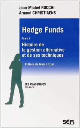 Hedges Funds : Tome 1, Histoire de la gestion alternative et de ses techniques