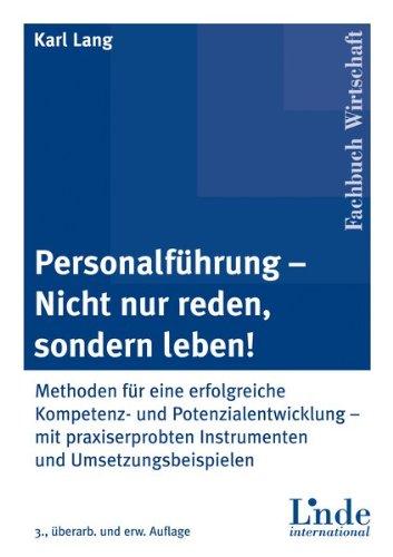 Personalführung - Nicht nur reden, sondern leben! Methoden für eine erfolgreiche Kompetenz- und Potenzialentwicklung - mit praxiserprobten Instrumenten und Umsetzungsbeispielen