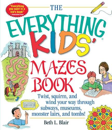 The Everything Kids: Mazes Book: Twist, Squirm and Wind Your Way Through Subways, Museums, Lairs...