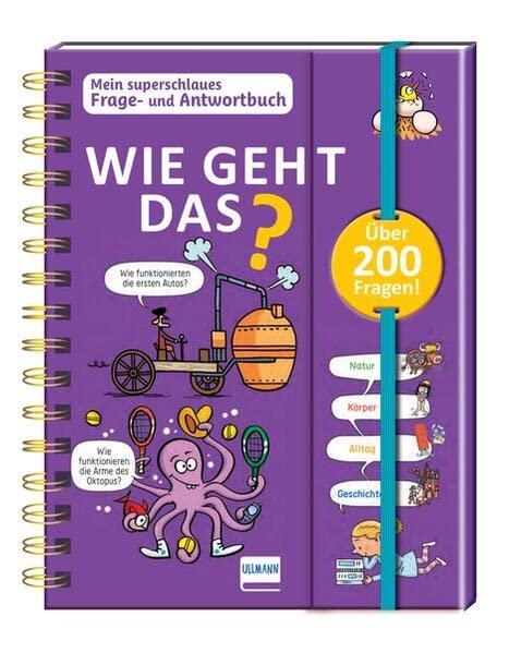 Wie geht das? - Mein superschlaues Frage- und Antwortbuch: Mehr als 200 Fragen und Antworten zu spannenden Themen