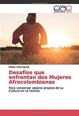 Desafíos que enfrentan dos Mujeres Afrocolombianas: Para conservar valores propios de su Cultura en la Familia