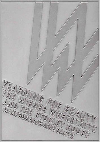 Yearning for Beauty: The Wiener Werkstätte and the Stoclet House: The Wiener Werkstatte and the Stoclet House (Emanating)