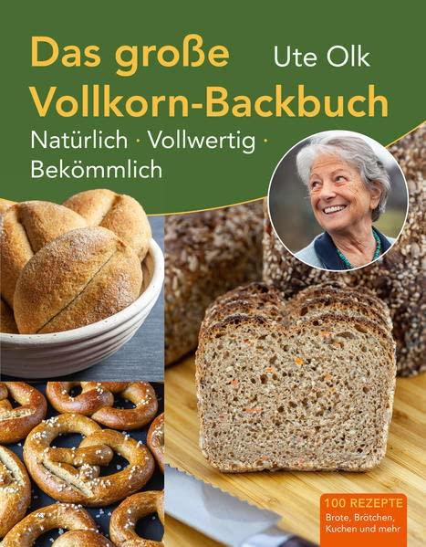 Das große Vollkorn-Backbuch: Natürlich, vollwertig, bekömmlich