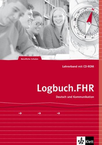 Logbuch. FHR: Deutsch und Kommunikation. Auf dem Weg zur Fachhochschulreife.Lehrerband mit CD-ROM.