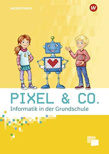 Pixel & Co. - Informatik in der Grundschule: Arbeitsheft