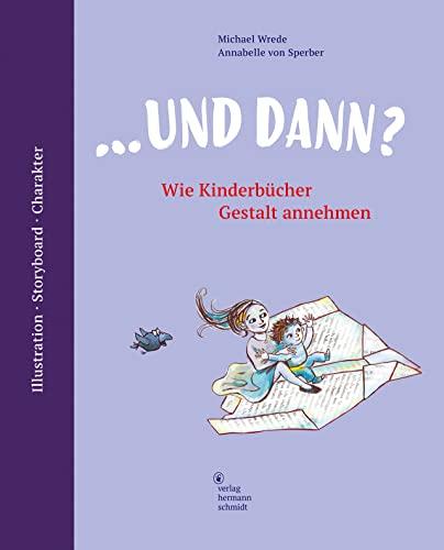 ... und dann? Wie Kinderbücher Gestalt annehmen. Illustration | Storyboard | Charakter